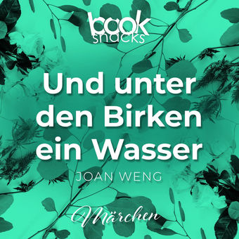 Booksnacks Short Stories, Folge 21: Und unter den Birken ein Wasser