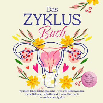 Das Zyklus Buch: Zyklisch leben leicht gemacht – weniger Beschwerden, mehr Balance, Selbstliebe & innere Harmonie im weiblichen Zy