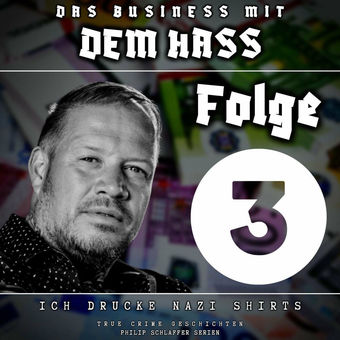 Das Business mit dem Hass, Folge 3: Ich drucke Nazi Shirts (True Crime Geschichten)
