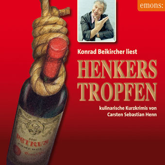 Henkerstropfen - Konrad Beikircher liest - Julius Eichendorff - Kulinarischer Kriminalroman, Band 8