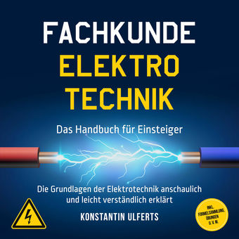 Fachkunde Elektrotechnik - Das Handbuch für Einsteiger: Die Grundlagen der Elektrotechnik anschaulich und leicht verständlich erkl