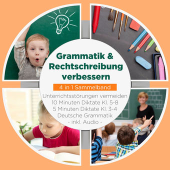 Grammatik & Rechtschreibung verbessern - 4 in 1 Sammelband: 10 Minuten Diktate Kl. 5-8 | 5 Minuten Diktate Kl. 3-4 | Deutsche Gram