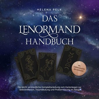 Das Lenormand Handbuch - Die leicht verständliche Komplettanleitung zum Kartenlegen zur Selbstreflexion, Traumdeutung und Probleml