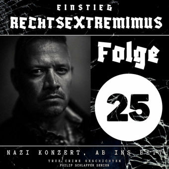 Einstieg Rechtsextremimus, Folge 25: Nazi Konzert, ab ins Bett (True Crime Geschichten)