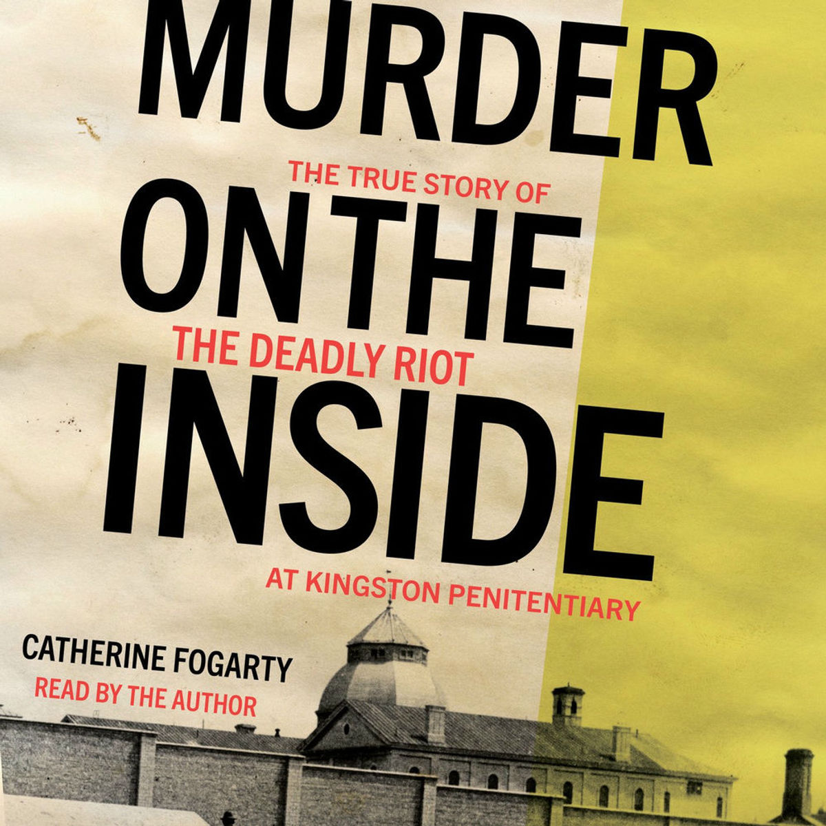 Murder on the Inside - The True Story of the Deadly Riot at Kingston ...
