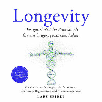 Longevity: Das ganzheitliche Praxisbuch für ein langes, gesundes Leben – Mit den besten Strategien für Zellschutz, Ernährung, Rege
