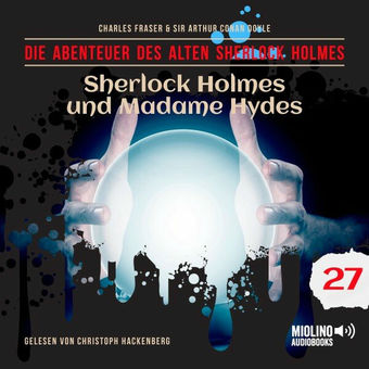 Sherlock Holmes und Madame Hydes (Die Abenteuer des alten Sherlock Holmes, Folge 27)