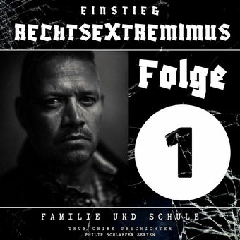 Einstieg Rechtsextremimus, Folge 1: Familie und Schule (True Crime Geschichten)