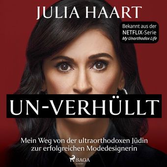 UN-VERHÜLLT. Mein Weg von der ultraorthodoxen Jüdin zur erfolgreichen Modedesignerin (Die Autobiografie des Stars der Netflix-Seri