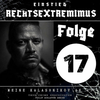Einstieg Rechtsextremimus, Folge 17: Meine Kalashnikov AK 47 (True Crime Geschichten)