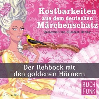 Kostbarkeiten aus dem deutschen Märchenschatz - Der Rehbock mit den goldenen Hörnern