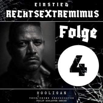 Einstieg Rechtsextremimus, Folge 4: Hooligan (True Crime Geschichten)