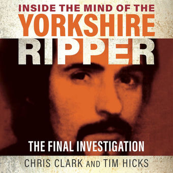 Inside the Mind of the Yorkshire Ripper - The Final Investigation