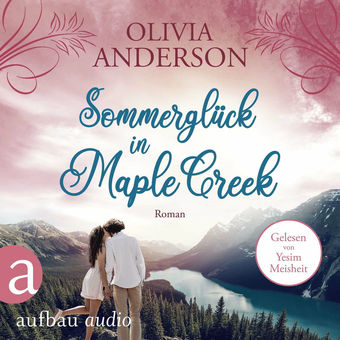 Sommerglück in Maple Creek - Die Liebe wohnt in Maple Creek, Band 4