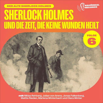 Sherlock Holmes und die Zeit, die keine Wunden heilt (Der alte Sherlock Holmes, Folge 6)