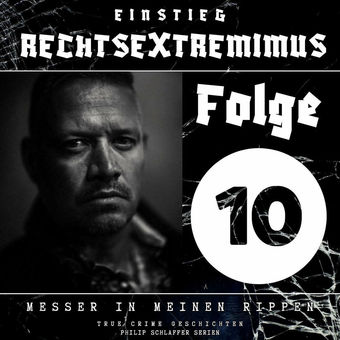 Einstieg Rechtsextremimus, Folge 10: Messer in meinen Rippen (True Crime Geschichten)