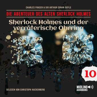 Sherlock Holmes und der verräterische Ohrring (Die Abenteuer des alten Sherlock Holmes, Folge 10)