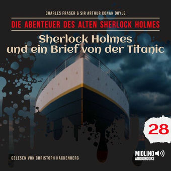 Sherlock Holmes und ein Brief von der Titanic (Die Abenteuer des alten Sherlock Holmes, Folge 28)