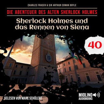 Sherlock Holmes und das Rennen von Siena (Die Abenteuer des alten Sherlock Holmes, Folge 40)