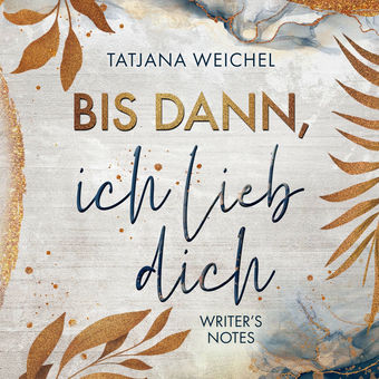 Bis dann, ich lieb dich - Writer's Notes, Band 1