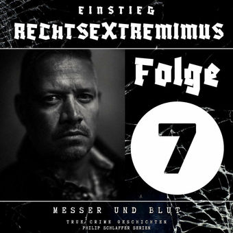 Einstieg Rechtsextremimus, Folge 7: Messer und Blut (True Crime Geschichten)