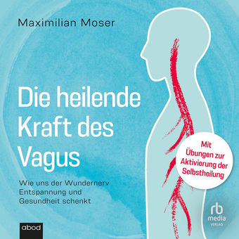 Die heilende Kraft des Vagus - Wie uns der Wundernerv Entspannung und Gesundheit schenkt