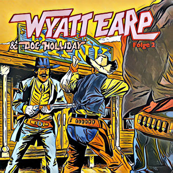Folge 2: Wyatt Earp und Doc Holliday in Bedrängnis