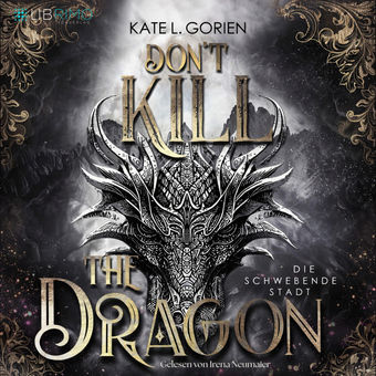 Don't Kill the Dragon - Die schwebende Stadt : Mitreißende Urban Fantasy - das atemberaubende Finale der Don't Kill Reihe (Don't K