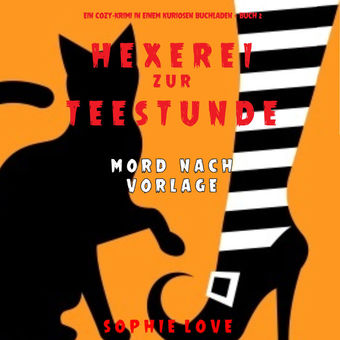 Hexerei zur Teestunde: Mord nach Vorlage (Ein Cozy-Krimi in einem kuriosen Buchladen — Buch 2)