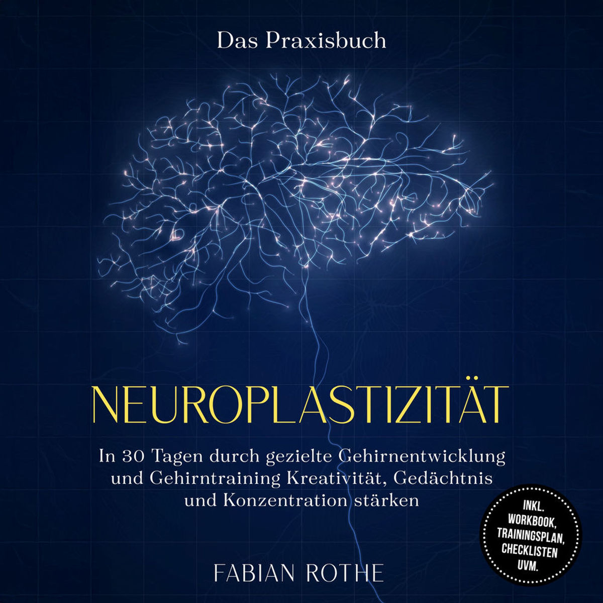 Neuroplastizität – Das Praxisbuch: In 30 Tagen durch gezielte ...