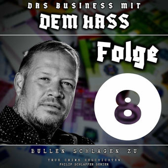 Das Business mit dem Hass, Folge 8: Bullen schlagen zu (True Crime Geschichten)