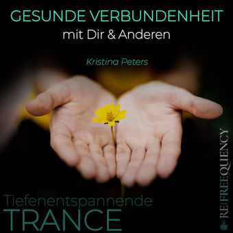 TRANCE - Gesunde Verbundenheit mit Dir & Anderen