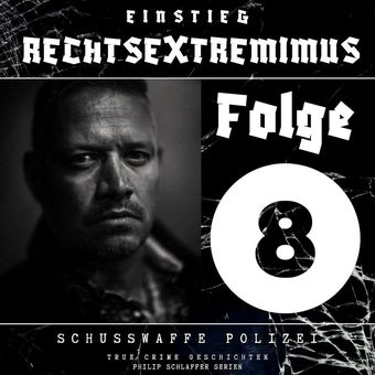Einstieg Rechtsextremimus, Folge 8: Schusswaffe Polizei (True Crime Geschichten)