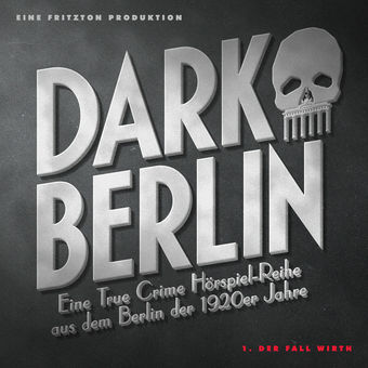 Dark Berlin Eine True Crime Hörspiel-Reihe aus dem Berlin der 1920er Jahre - 1. Fall