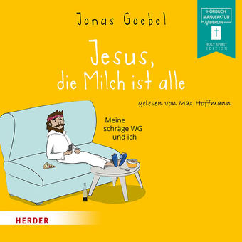 Jesus, die Milch ist alle - Meine schräge WG und ich