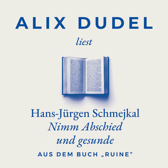 liest Hans-Jürgen Schmejkal - Nimm Abschied und gesunde (Aus dem Buch „Ruine")