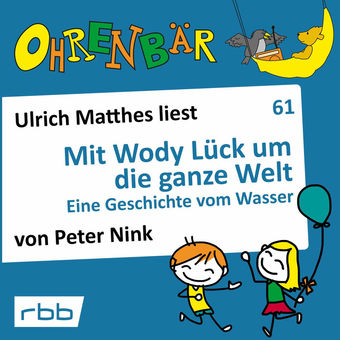 Ohrenbär - eine OHRENBÄR Geschichte, Folge 61: Mit Wody Lück um die ganze Welt - Eine Geschichte von Wasser
