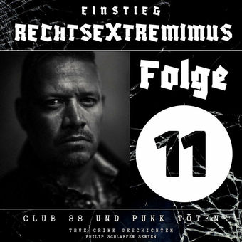 Einstieg Rechtsextremimus, Folge 11: Club 88 und Punk töten (True Crime Geschichten)