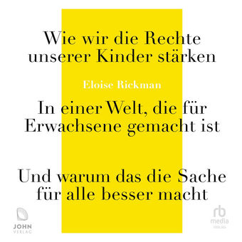 Wie wir die Rechte unserer Kinder stärken - In einer Welt, die für Erwachsene gemacht ist - und warum das die Sache für alle besse