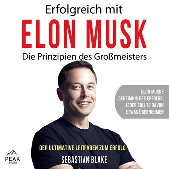 Erfolgreich mit Elon Musk: Die Prinzipien des Großmeisters