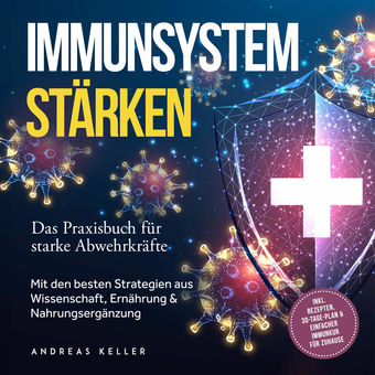 Immunsystem stärken: Das Praxisbuch für starke Abwehrkräfte – Mit den besten Strategien aus Wissenschaft, Ernährung & Nahrungsergä
