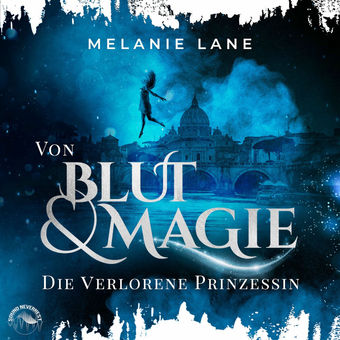 Von Blut und Magie: Die verlorene Prinzessin - Die Geschichte der Anderswelt, Band 1