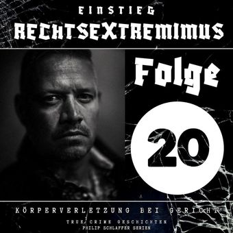 Einstieg Rechtsextremimus, Folge 20: Körperverletzung bei Gericht (True Crime Geschichten)