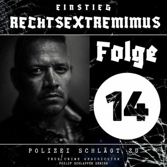 Einstieg Rechtsextremimus, Folge 14: Polizei schlägt zu (True Crime Geschichten)