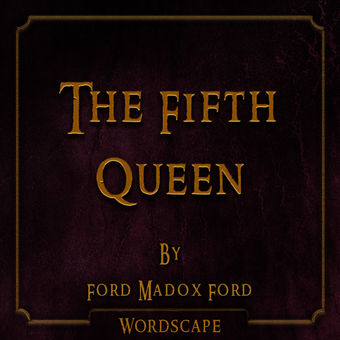 The Fifth Queen (By Ford Madox Ford)