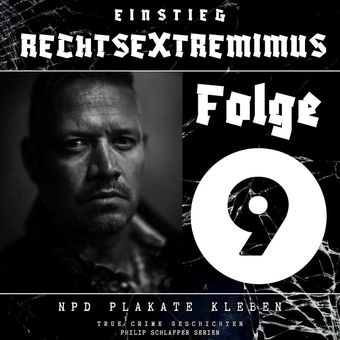 Einstieg Rechtsextremimus, Folge 9: NPD Plakate kleben (True Crime Geschichten)