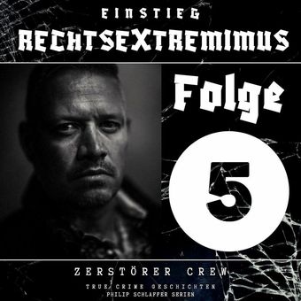 Einstieg Rechtsextremimus, Folge 5: Zerstörer Crew (True Crime Geschichten)