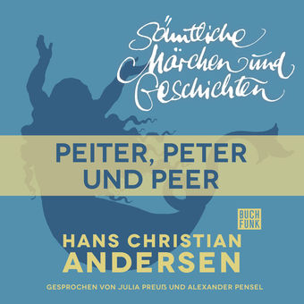 H. C. Andersen: Sämtliche Märchen und Geschichten: Peiter, Peter und Peer