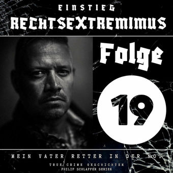 Einstieg Rechtsextremimus, Folge 19: Mein Vater Retter in der Not (True Crime Geschichten)