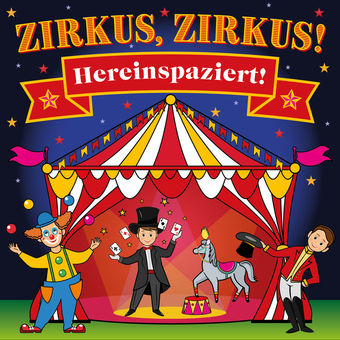 Zirkus, Zirkus - Hereinspaziert! - Spannende Geschichten und lustige Kinderlieder